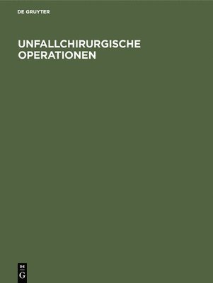 Degruyter - Unfallchirurgische Operationen, Inbunden