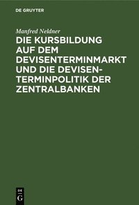 bokomslag Die Kursbildung Auf Dem Devisenterminmarkt Und Die Devisenterminpolitik Der Zentralbanken