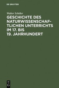 bokomslag Geschichte des naturwissenschaftlichen Unterrichts im 17. bis 19. Jahrhundert