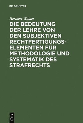 Die Bedeutung Der Lehre Von Den Subjektiven Rechtfertigungselementen Fr Methodologie Und Systematik Des Strafrechts 1