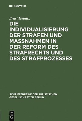 Ernst Heinitz - Die Individualisierung Der Strafen Und Maßnahmen in Der Reform Des Strafrechts Und Des Strafprozesses, Inbunden