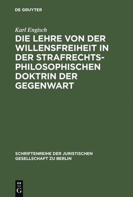 Karl Engisch - Die Lehre Von Der Willensfreiheit in Der Strafrechtsphilosophischen Doktrin Der Gegenwart, Inbunden