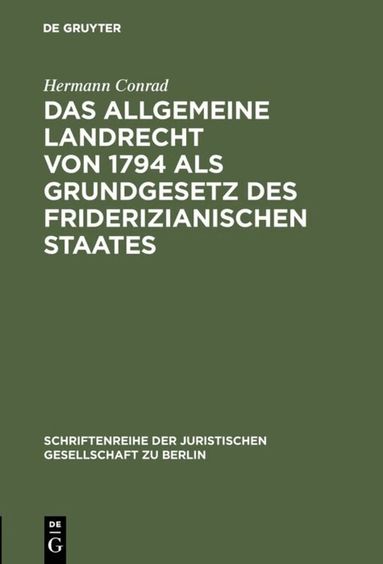 Hermann Conrad - Allgemeine Landrecht von 1794 als Grundgesetz des friderizianischen Staates, Inbunden