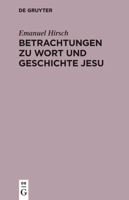 Emanuel Hirsch - Betrachtungen Zu Wort Und Geschichte Jesu, Inbunden