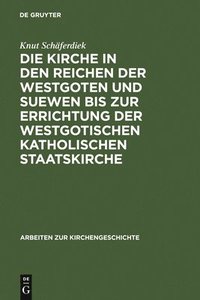 bokomslag Die Kirche in Den Reichen Der Westgoten Und Suewen Bis Zur Errichtung Der Westgotischen Katholischen Staatskirche