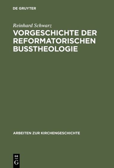 Reinhard Schwarz - Vorgeschichte der reformatorischen Bußtheologie, Inbunden