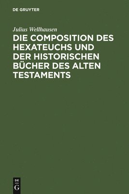 Die Composition Des Hexateuchs Und Der Historischen Bcher Des Alten Testaments 1