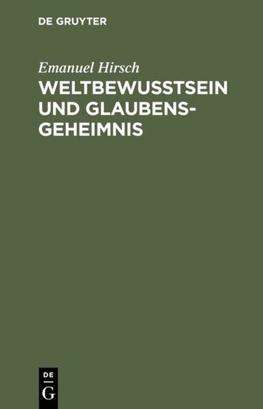 Emanuel Hirsch - Weltbewusstsein und Glaubensgeheimnis, Inbunden