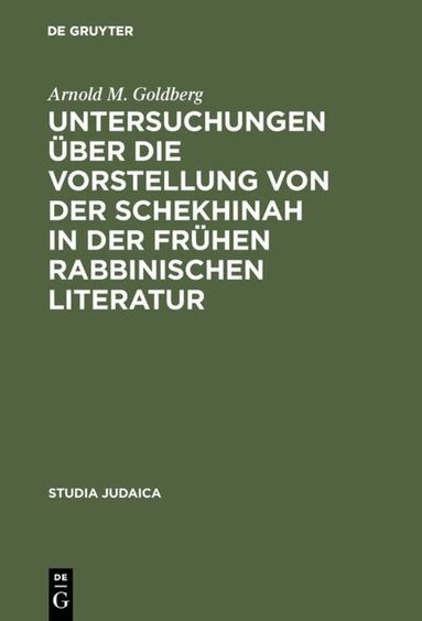 Arnold M. Goldberg - Untersuchungen über die Vorstellung von der Schekhinah in der frühen rabbinischen Literatur, Inbunden
