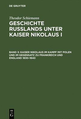 Kaiser Nikolaus Im Kampf Mit Polen Und Im Gegensatz Zu Frankreich Und England 1830-1840 1