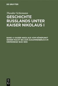 bokomslag Kaiser Nikolaus Vom Hhepunkt Seiner Macht Bis Zum Zusammenbruch Im Krimkriege 1840-1855