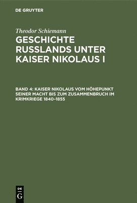 Kaiser Nikolaus Vom Höhepunkt Seiner Macht Bis Zum Zusammenbruch Im Krimkriege 1840-1855