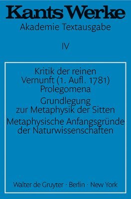 bokomslag Kritik der reinen Vernunft (1. Aufl. 1781). Prolegomena. Grundlegung zur Metaphysik der Sitten. Metaphysische Anfangsgründe der Naturwissenschaften