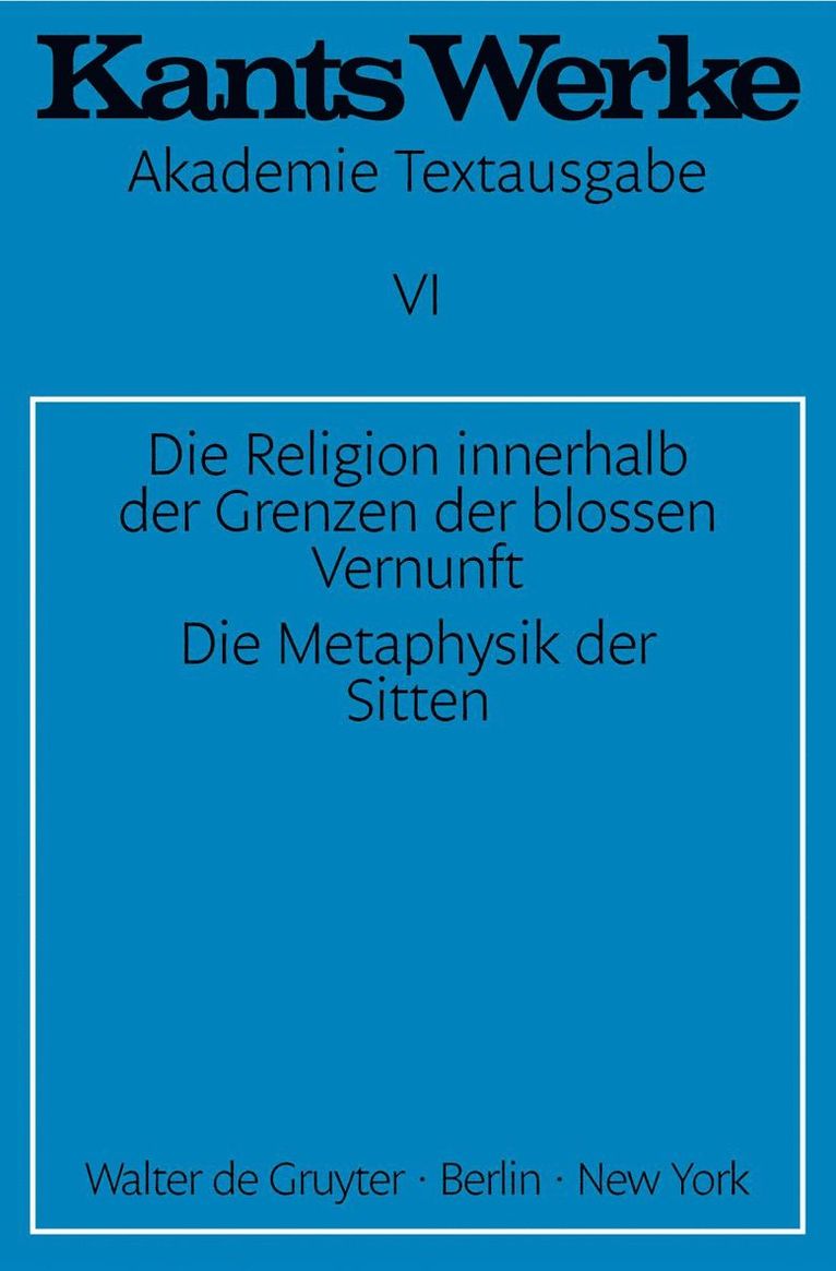 Die Religion innerhalb der Grenzen der blossen Vernunft. Die Metaphysik der Sitten