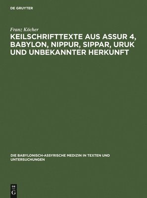 Franz Köcher - Keilschrifttexte aus Assur 4, Babylon, Nippur, Sippar, Uruk und unbekannter Herkunft, Inbunden