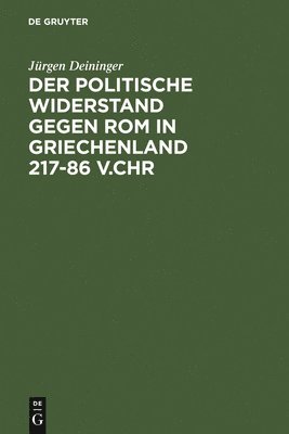 Jürgen Deininger - politische Widerstand gegen Rom in Griechenland 217-86 v.Chr, Inbunden