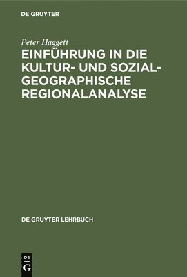 Peter Haggett, Peter D. Haggett Bartels - Einführung in die Kultur- und sozialgeographische Regionalanalyse, Inbunden