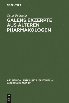 Cajus Fabricius - Galens Exzerpte Aus Älteren Pharmakologen, Inbunden