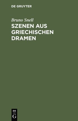 Bruno Snell - Szenen aus griechischen Dramen, Inbunden