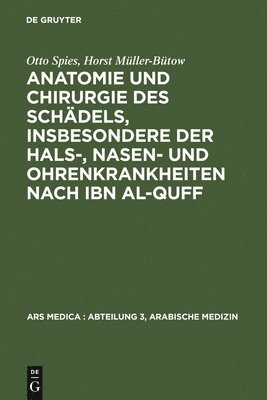 Otto Spies, Horst Müller-Bütow, Peter Bachmann - Anatomie Und Chirurgie Des Schädels, Insbesondere Der Hals-, Nasen- Und Ohrenkrankheiten Nach Ibn Al-Quff, Inbunden