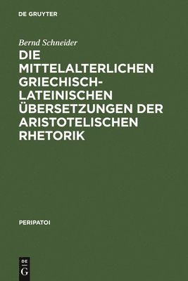 bokomslag Die mittelalterlichen griechisch-lateinischen bersetzungen der aristotelischen Rhetorik