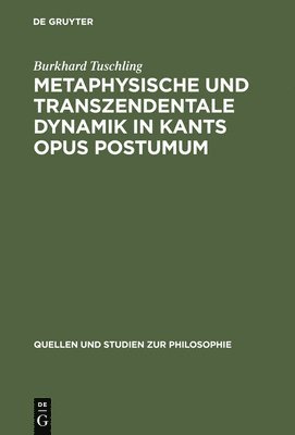 Burkhard Tuschling - Metaphysische und transzendentale Dynamik in Kants opus postumum, Inbunden