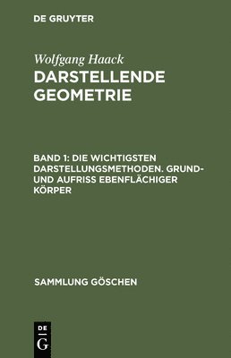 Wolfgang Haack - Die Wichtigsten Darstellungsmethoden. Grund- Und Aufriß Ebenflächiger Körper, Inbunden