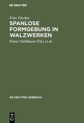 Fritz Fischer, Franz Gütlbauer, Martin Buch - Spanlose Formgebung in Walzwerken, Inbunden