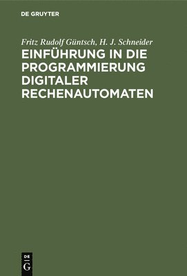 Fritz Rudolf Güntsch, H J Schneider, H. J. Schneider - Einführung in die Programmierung digitaler Rechenautomaten, Inbunden