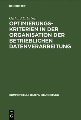 Gerhard E Ortner - Optimierungskriterien in der Organisation der betrieblichen Datenverarbeitung, Inbunden