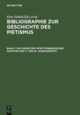 Die Werke Der Wrttembergischen Pietisten Des 17. Und 18. Jahrhunderts 1