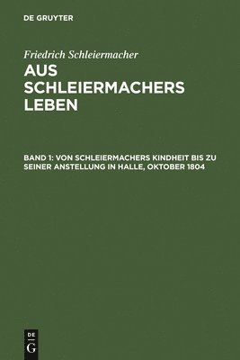 Von Schleiermachers Kindheit Bis Zu Seiner Anstellung in Halle, Oktober 1804 1