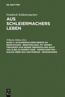 Wilhelm Dilthey - Schleiermachers Briefe an Brinckmann - Briefwechsel Mit Seinen Freunden Von Seiner Übersiedlung Nach Halle Bis Zu Seinem Tode - Denkschriften - Dialog Über Das Anständige - Rezensionen, Inbunden