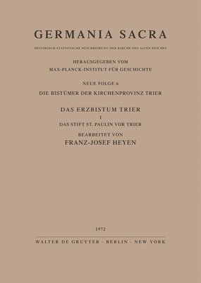 Die Bistmer der Kirchenprovinz Trier. Das Erzbistum Trier I. Das Stift St. Paulin vor Trier 1