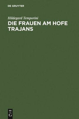Hildegard Temporini - Frauen am Hofe Trajans, Inbunden