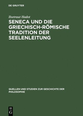 Ilsetraut Hadot - Seneca Und Die Griechisch-Römische Tradition Der Seelenleitung, Inbunden