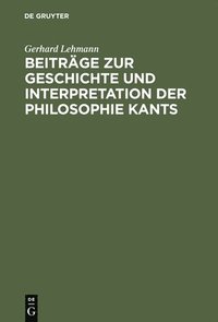 bokomslag Beiträge Zur Geschichte Und Interpretation Der Philosophie Kants
