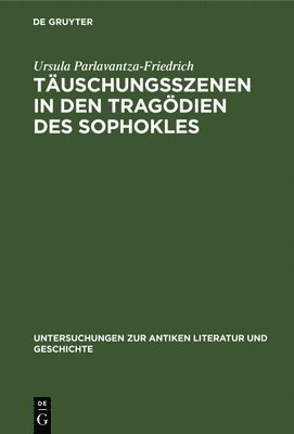 Ursula Parlavantza-Friedrich - Täuschungsszenen in den Tragödien des Sophokles, Inbunden