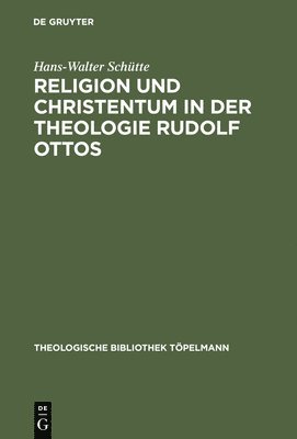 Hans-Walter Schütte - Religion und Christentum in der Theologie Rudolf Ottos, Inbunden
