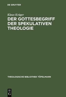 Klaus Krüger - Gottesbegriff der spekulativen Theologie, Inbunden
