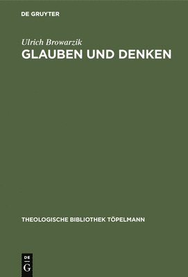 Ulrich Browarzik - Glauben und Denken, Inbunden