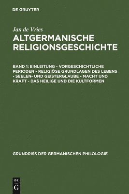 Jan de Vries - Einleitung - Vorgeschichtliche Perioden - Religiöse Grundlagen Des Lebens - Seelen- Und Geisterglaube - Macht Und Kraft - Das Heilige Und Die Kultformen, Inbunden