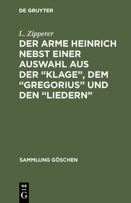 L. Zipperer - Der Arme Heinrich Nebst Einer Auswahl Aus Der "Klage", Dem "Gregorius" Und Den "Liedern", Inbunden