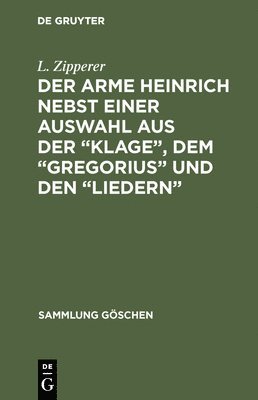 bokomslag Der Arme Heinrich Nebst Einer Auswahl Aus Der &quot;Klage&quot;, Dem &quot;Gregorius&quot; Und Den &quot;Liedern&quot;