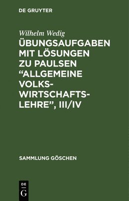 Wilhelm Wedig - Übungsaufgaben Mit Lösungen Zu Paulsen "Allgemeine Volkswirtschaftslehre", III/IV, Inbunden
