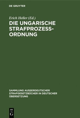 Erich Heller - Die Ungarische Strafprozeßordnung, Inbunden