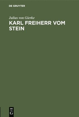 Julius Von Gierke - Karl Freiherr vom Stein, Inbunden