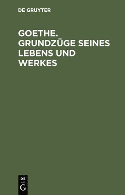 bokomslag Goethe. Grundzge seines Lebens und Werkes