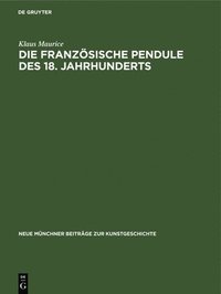 bokomslag Die franzsische Pendule des 18. Jahrhunderts