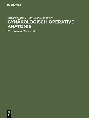 Eduard Gitsch, Adolf Hans Palmrich, Eduard H. Gitsch Husslein, H Husslein, I Amreich - Gynäkologisch-operative Anatomie, Inbunden
